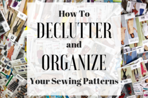 HOW TO DECLUTTER AND ORGANIZE YOUR SEWING PATTERNS